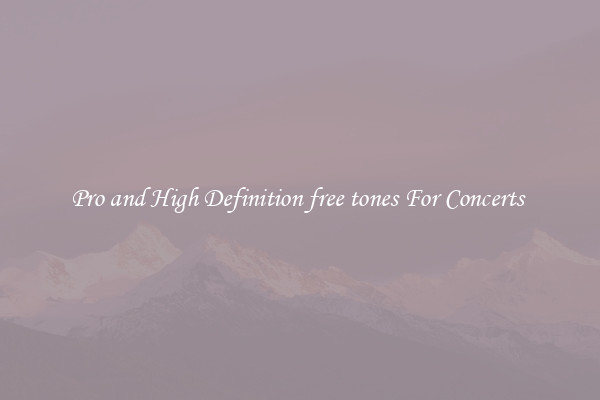 Pro and High Definition free tones For Concerts 