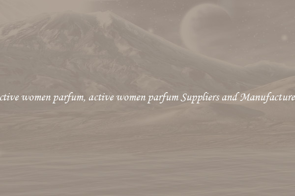 active women parfum, active women parfum Suppliers and Manufacturers