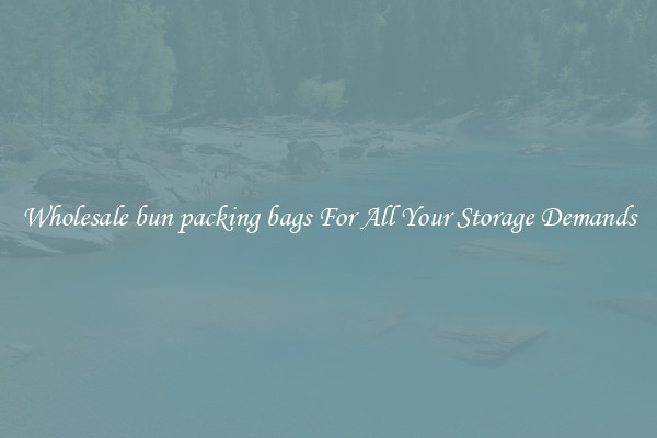 Wholesale bun packing bags For All Your Storage Demands