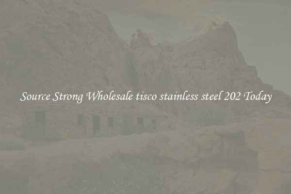 Source Strong Wholesale tisco stainless steel 202 Today
