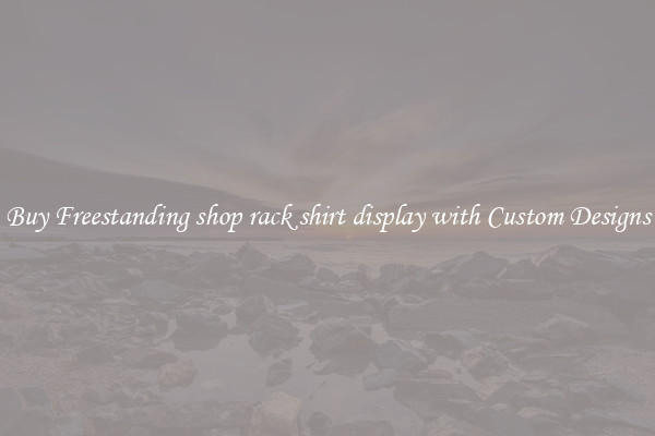 Buy Freestanding shop rack shirt display with Custom Designs