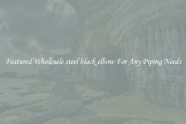 Featured Wholesale steel black elbow For Any Piping Needs