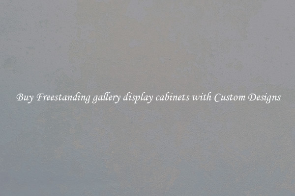 Buy Freestanding gallery display cabinets with Custom Designs