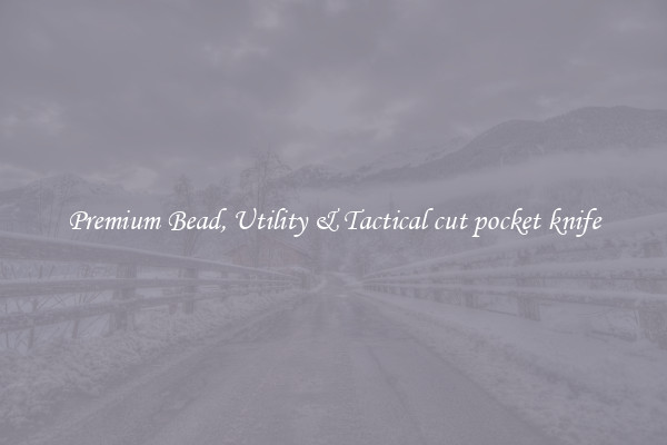 Premium Bead, Utility & Tactical cut pocket knife