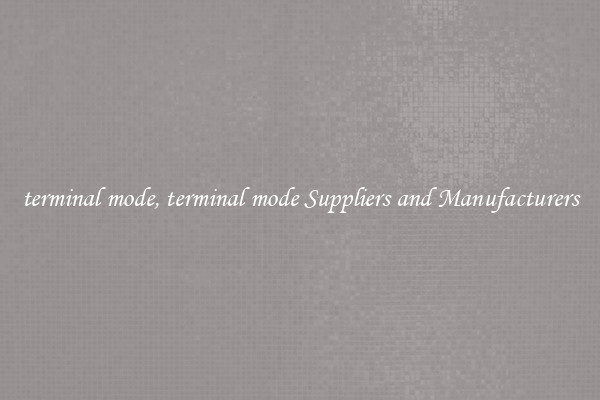 terminal mode, terminal mode Suppliers and Manufacturers
