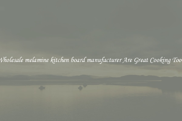 Wholesale melamine kitchen board manufacturer Are Great Cooking Tools
