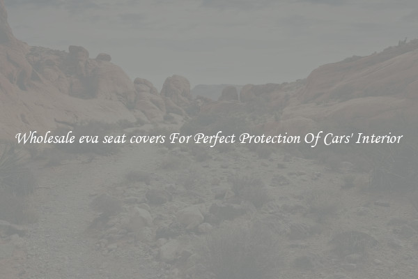 Wholesale eva seat covers For Perfect Protection Of Cars' Interior 