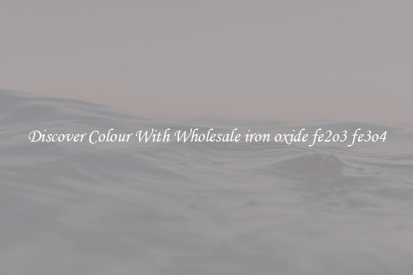 Discover Colour With Wholesale iron oxide fe2o3 fe3o4