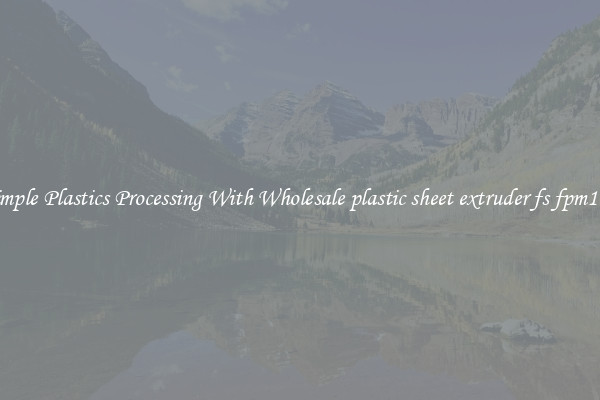 Simple Plastics Processing With Wholesale plastic sheet extruder fs fpm120
