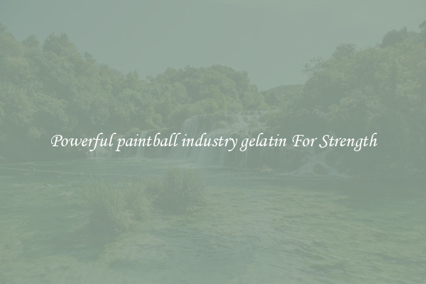 Powerful paintball industry gelatin For Strength