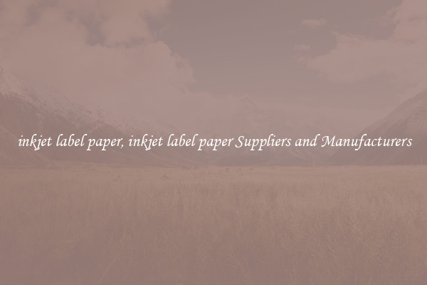inkjet label paper, inkjet label paper Suppliers and Manufacturers