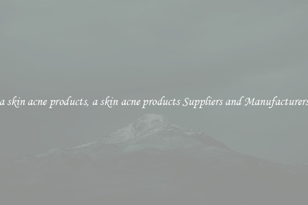 a skin acne products, a skin acne products Suppliers and Manufacturers