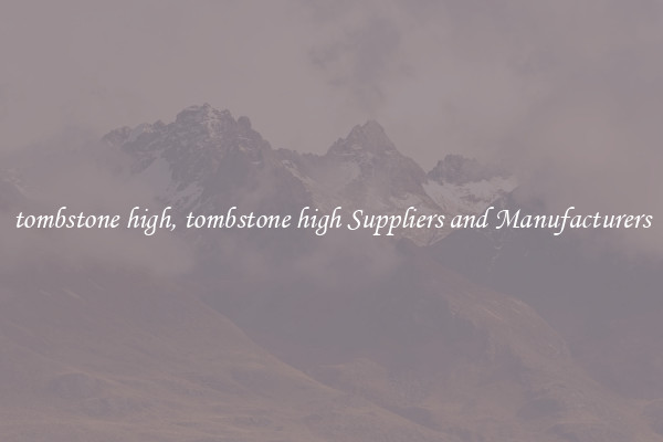 tombstone high, tombstone high Suppliers and Manufacturers