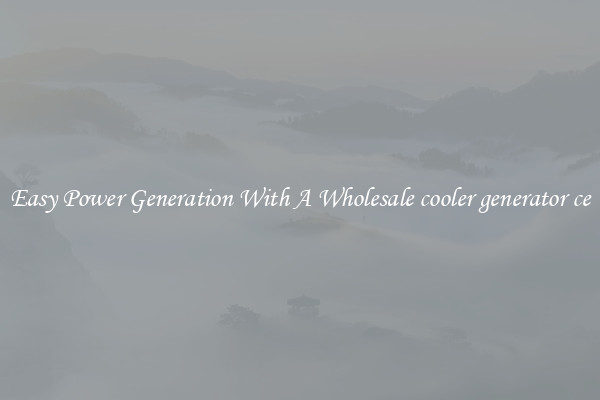 Easy Power Generation With A Wholesale cooler generator ce