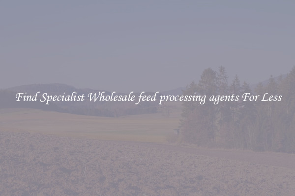  Find Specialist Wholesale feed processing agents For Less 