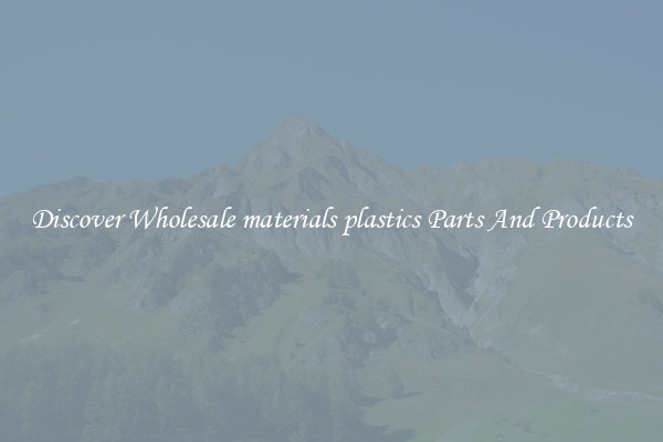 Discover Wholesale materials plastics Parts And Products