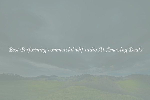 Best Performing commercial vhf radio At Amazing Deals
