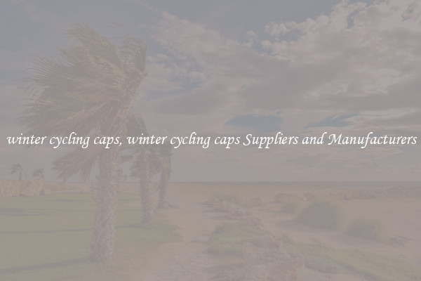 winter cycling caps, winter cycling caps Suppliers and Manufacturers