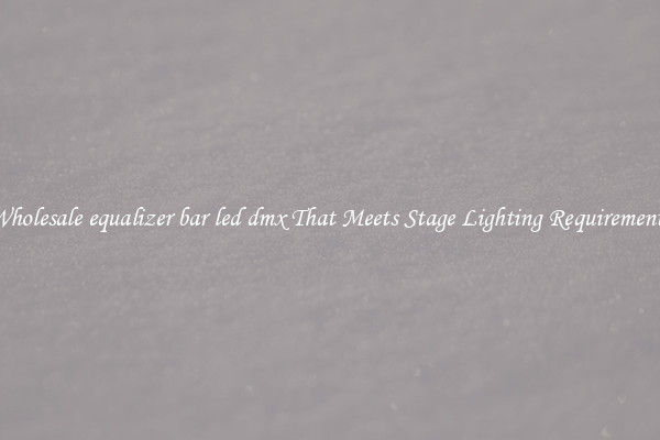 Wholesale equalizer bar led dmx That Meets Stage Lighting Requirements
