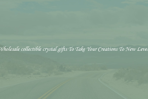 Wholesale collectible crystal gifts To Take Your Creations To New Levels
