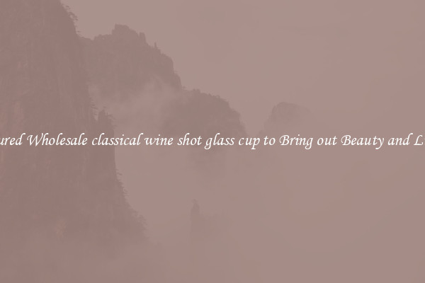 Featured Wholesale classical wine shot glass cup to Bring out Beauty and Luxury