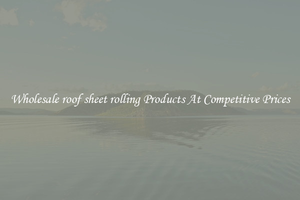Wholesale roof sheet rolling Products At Competitive Prices