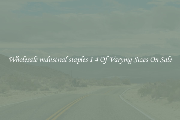 Wholesale industrial staples 1 4 Of Varying Sizes On Sale