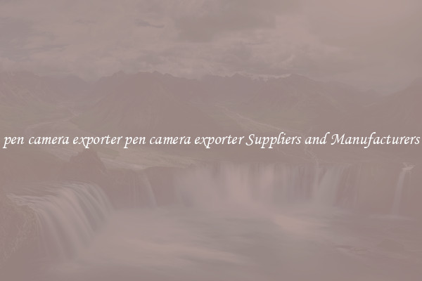 pen camera exporter pen camera exporter Suppliers and Manufacturers