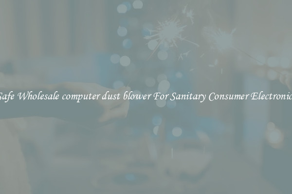 Safe Wholesale computer dust blower For Sanitary Consumer Electronics