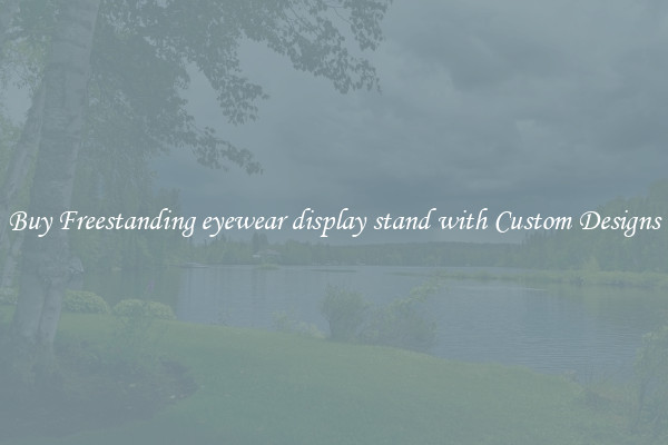 Buy Freestanding eyewear display stand with Custom Designs
