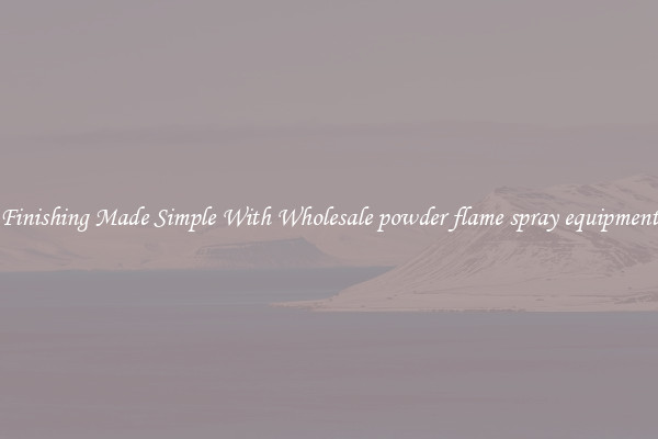 Finishing Made Simple With Wholesale powder flame spray equipment