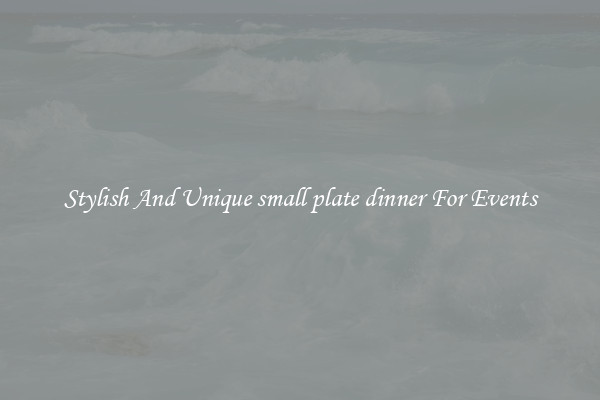 Stylish And Unique small plate dinner For Events