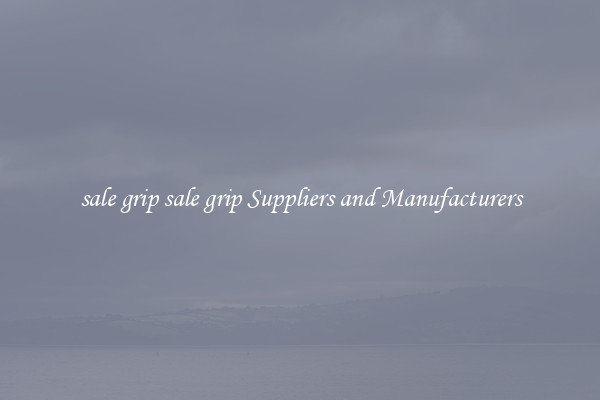 sale grip sale grip Suppliers and Manufacturers