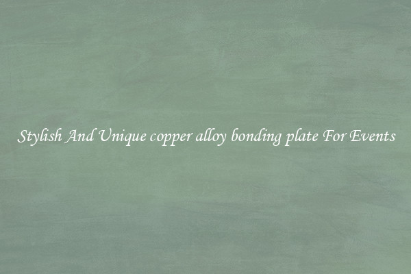 Stylish And Unique copper alloy bonding plate For Events