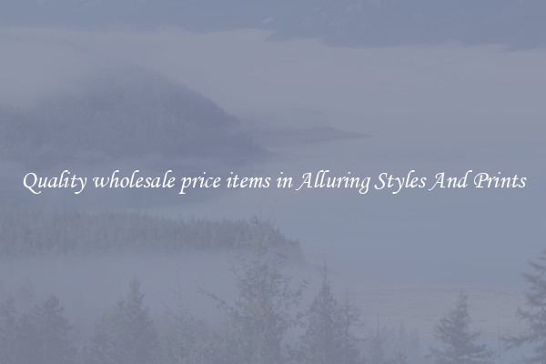 Quality wholesale price items in Alluring Styles And Prints