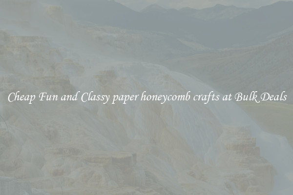 Cheap Fun and Classy paper honeycomb crafts at Bulk Deals