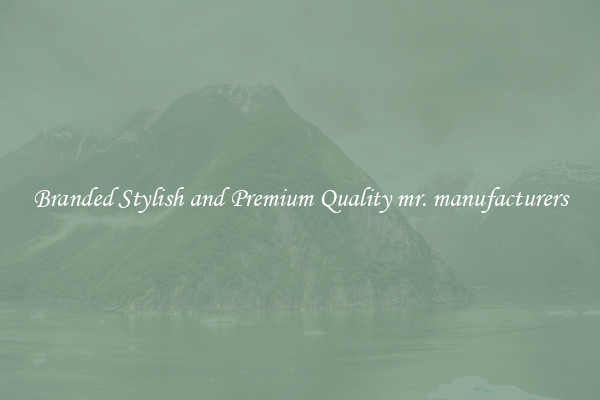 Branded Stylish and Premium Quality mr. manufacturers