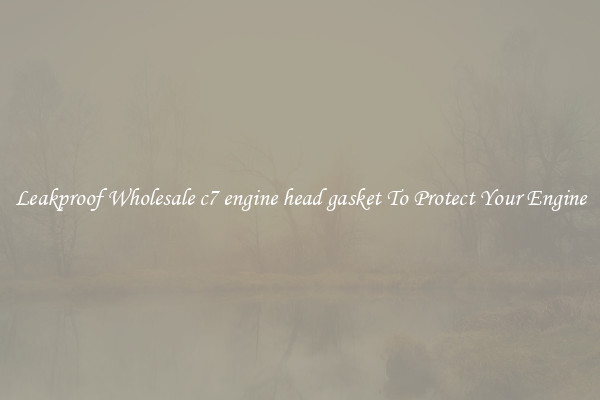 Leakproof Wholesale c7 engine head gasket To Protect Your Engine