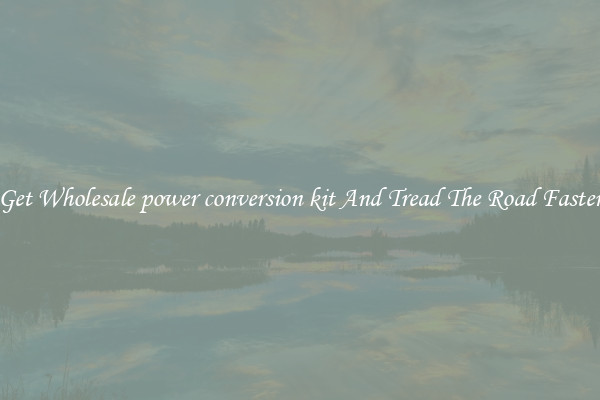 Get Wholesale power conversion kit And Tread The Road Faster