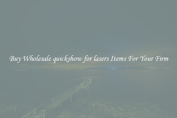 Buy Wholesale quickshow for lasers Items For Your Firm