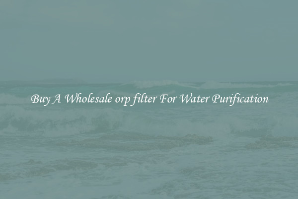 Buy A Wholesale orp filter For Water Purification