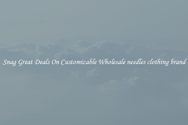 Snag Great Deals On Customizable Wholesale needles clothing brand