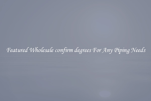 Featured Wholesale confirm degrees For Any Piping Needs