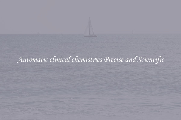 Automatic clinical chemistries Precise and Scientific