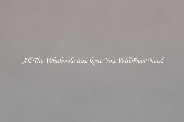 All The Wholesale rose kent You Will Ever Need