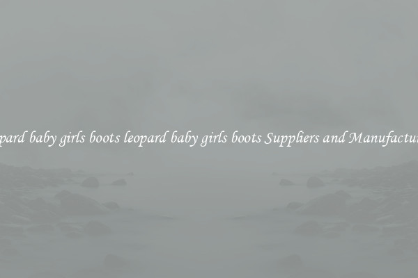 leopard baby girls boots leopard baby girls boots Suppliers and Manufacturers