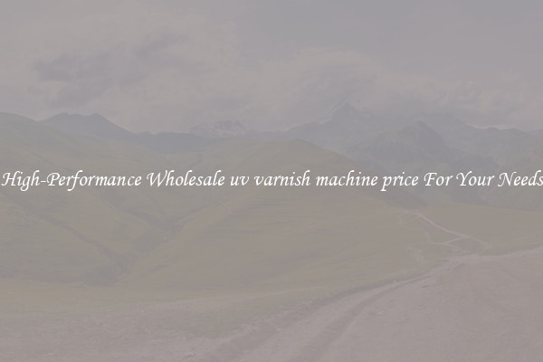  High-Performance Wholesale uv varnish machine price For Your Needs 