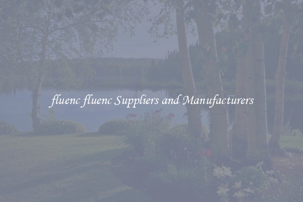 fluenc fluenc Suppliers and Manufacturers