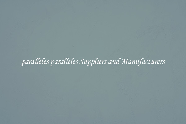 paralleles paralleles Suppliers and Manufacturers