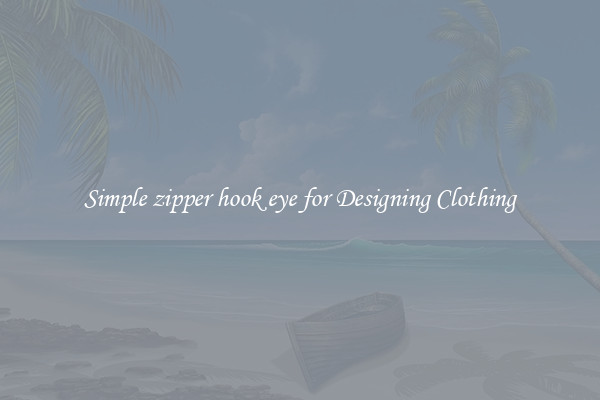 Simple zipper hook eye for Designing Clothing